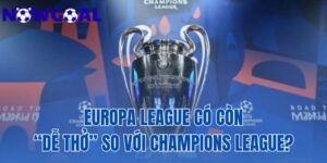 Europa League Có Còn “Dễ Thở” So Với Champions League?