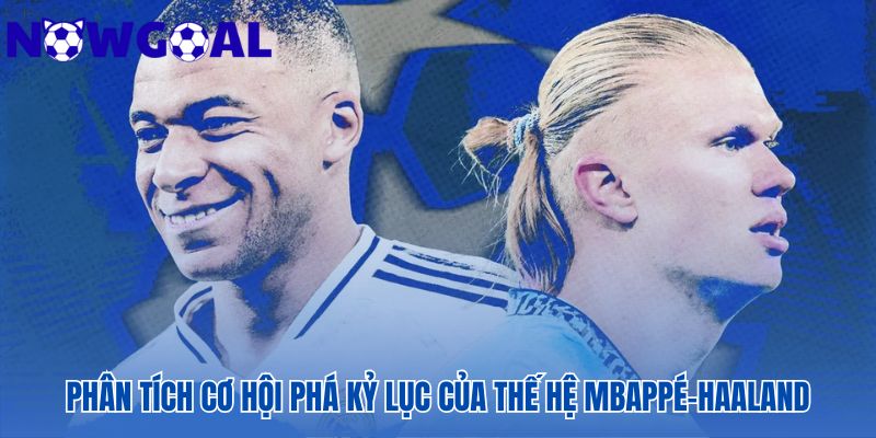 Mbappé và Haaland đối mặt thử thách khổng lồ về sự bền bỉ để vượt qua Ronaldo